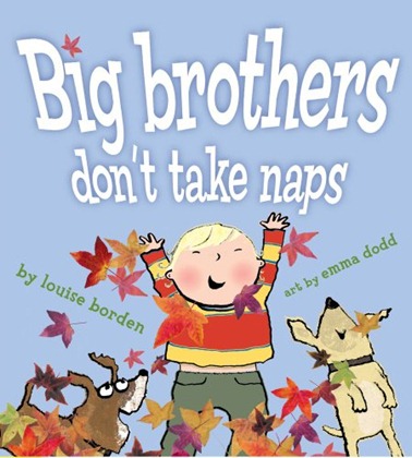 Big Brothers Don't Take Naps Louise Borden and Emma Dodd
