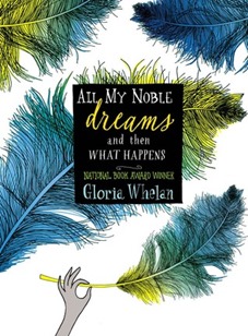 All My Noble Dreams and Then What Happens Gloria Whelan