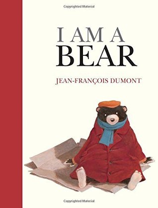 I Am a Bear by Jean Francois Dumont