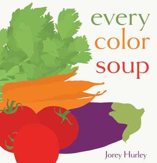 Every Color Soup by Jorey Hurley