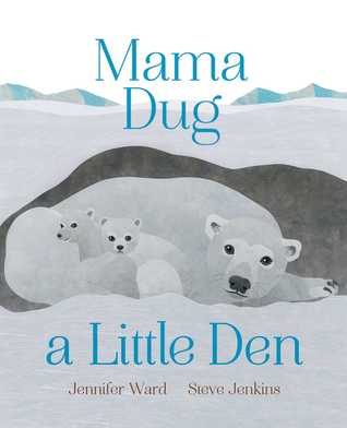 Mama Dug a Little Den by Jennifer Ward