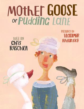 Mother Goose of Pudding Lane by Chris Raschka
